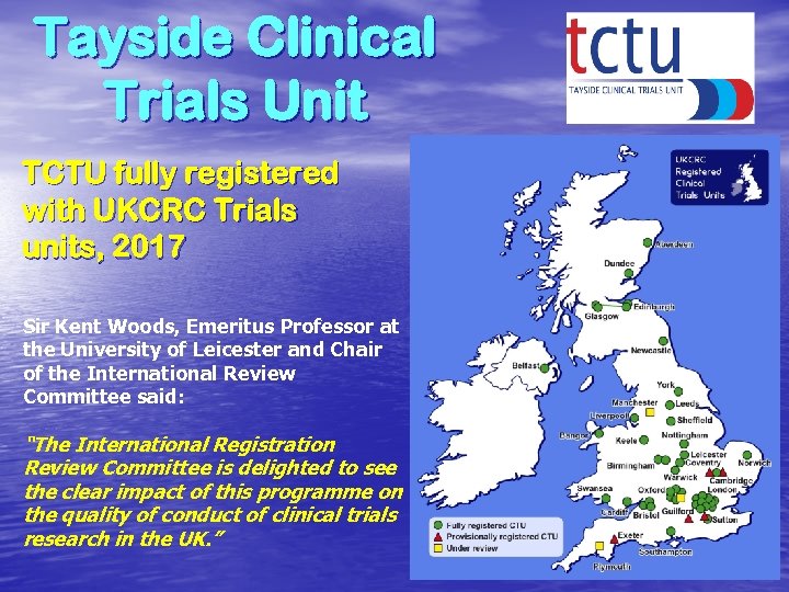 Tayside Clinical Trials Unit TCTU fully registered with UKCRC Trials units, 2017 Sir Kent