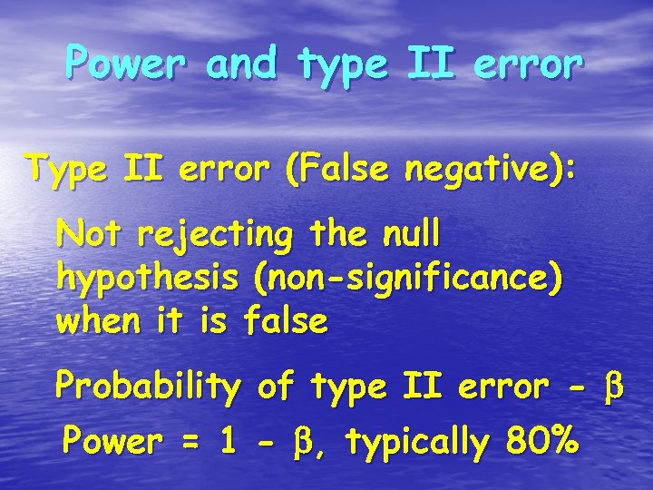 Power and type II error Type II error (False negative): Not rejecting the null