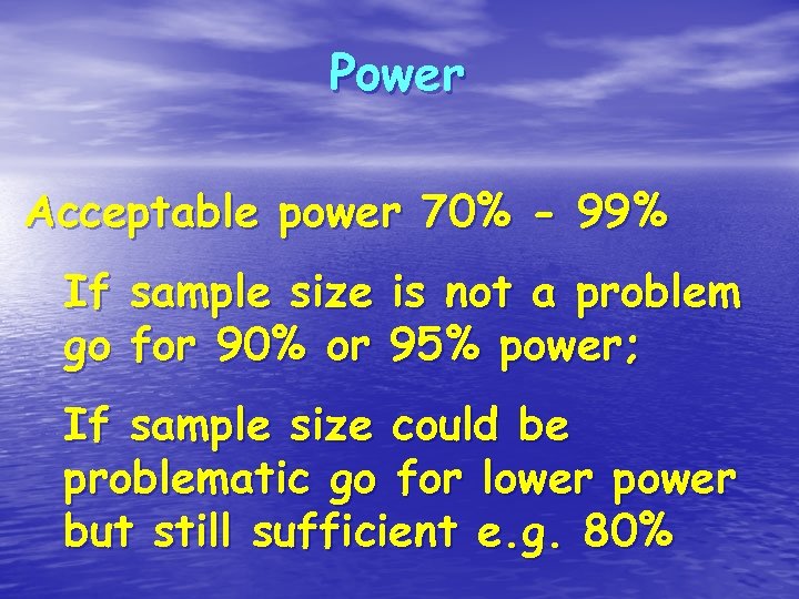 Power Acceptable power 70% - 99% If go sample size for 90% or is