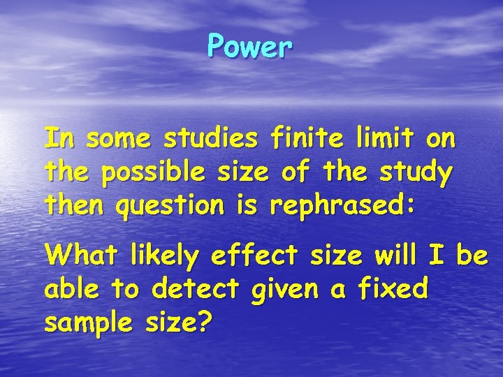 Power In some studies finite limit on the possible size of the study then
