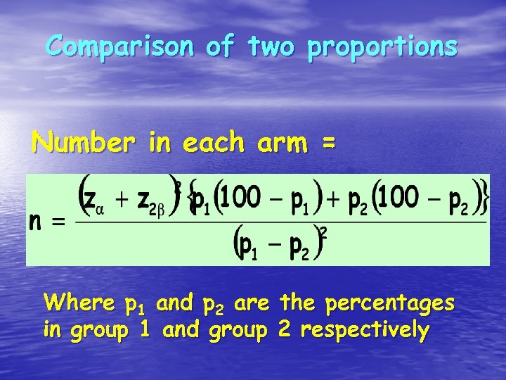 Comparison of two proportions Number in each arm = Where p 1 and p