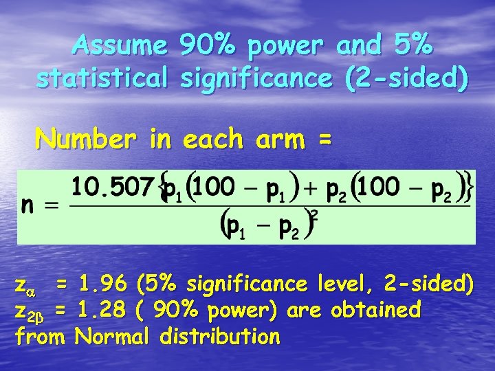 Assume 90% power and 5% statistical significance (2 -sided) Number in each arm =
