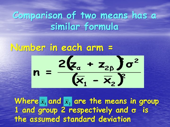 Comparison of two means has a similar formula Number in each arm = Where