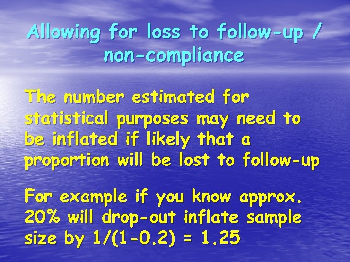 Allowing for loss to follow-up / non-compliance The number estimated for statistical purposes may