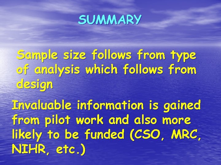 SUMMARY Sample size follows from type of analysis which follows from design Invaluable information