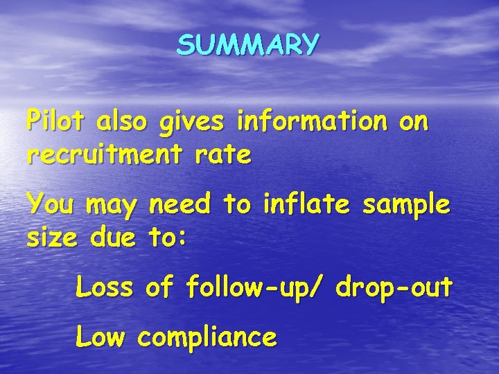 SUMMARY Pilot also gives information on recruitment rate You may size due need to