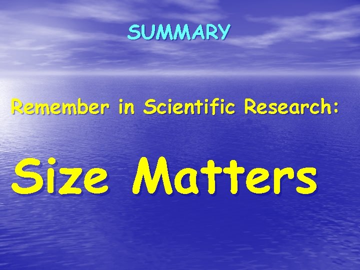 SUMMARY Remember in Scientific Research: Size Matters 
