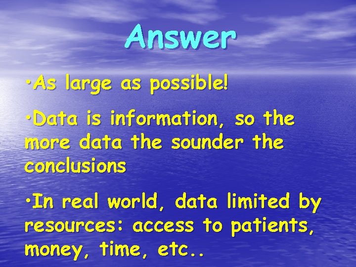 Answer • As large as possible! • Data is information, so the more data