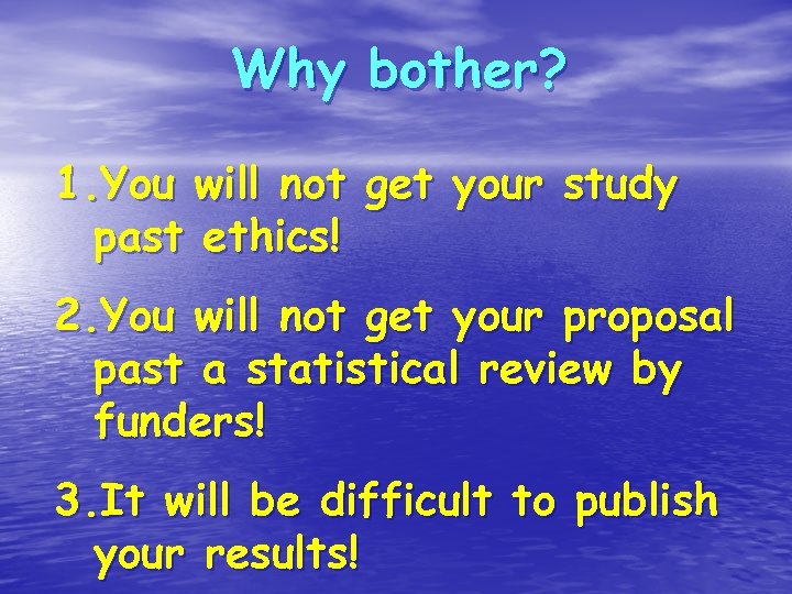 Why bother? 1. You will not get your study past ethics! 2. You will