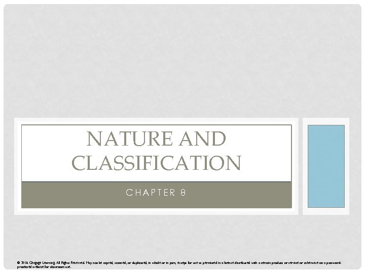 NATURE AND CLASSIFICATION CHAPTER 8 © 2016 Cengage Learning. All Rights Reserved. May not