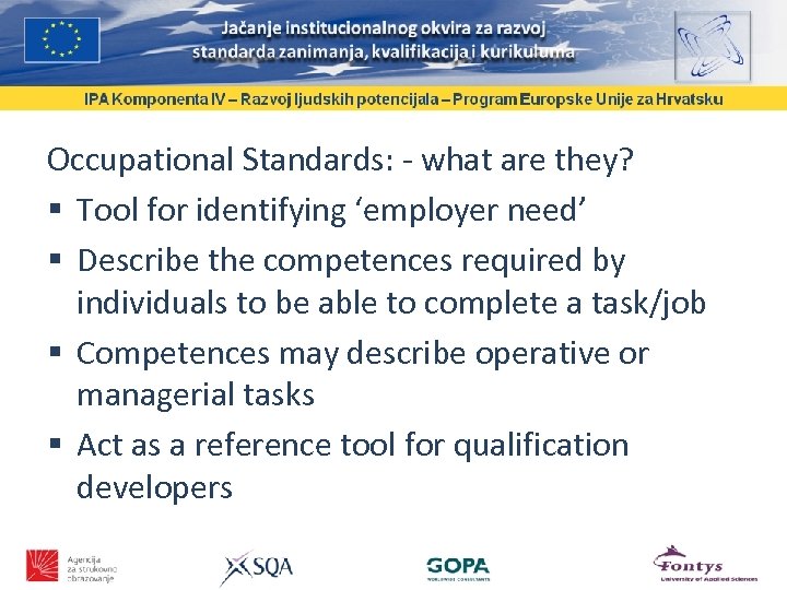 Occupational Standards: - what are they? Tool for identifying ‘employer need’ Describe the competences