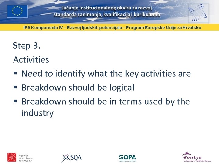 Step 3. Activities Need to identify what the key activities are Breakdown should be