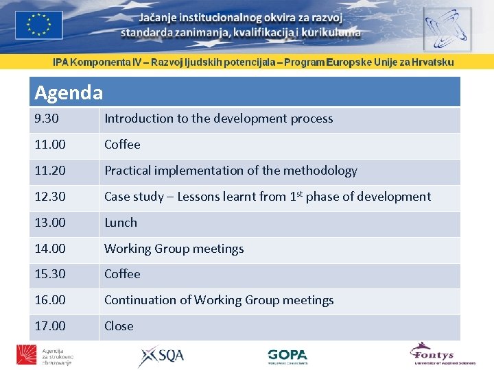 Agenda 9. 30 Introduction to the development process 11. 00 Coffee 11. 20 Practical