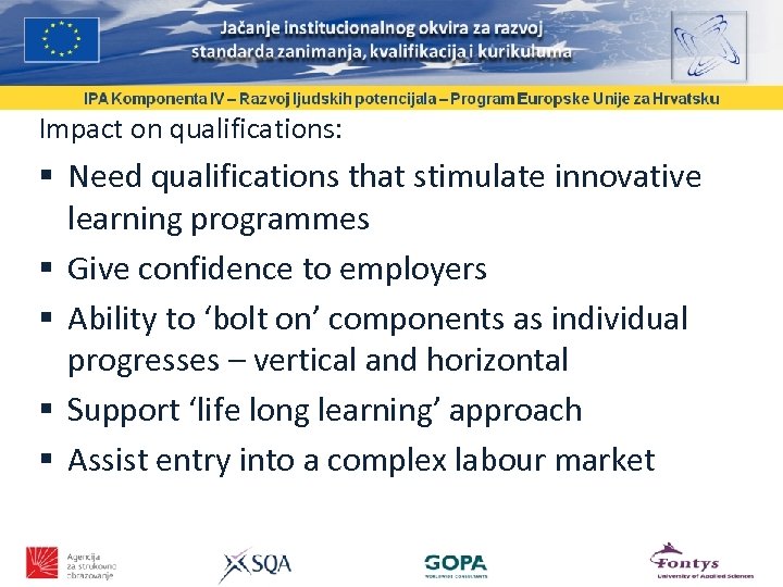 Impact on qualifications: Need qualifications that stimulate innovative learning programmes Give confidence to employers