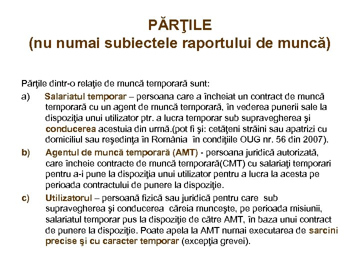 PĂRŢILE (nu numai subiectele raportului de muncă) Părţile dintr-o relaţie de muncă temporară sunt: