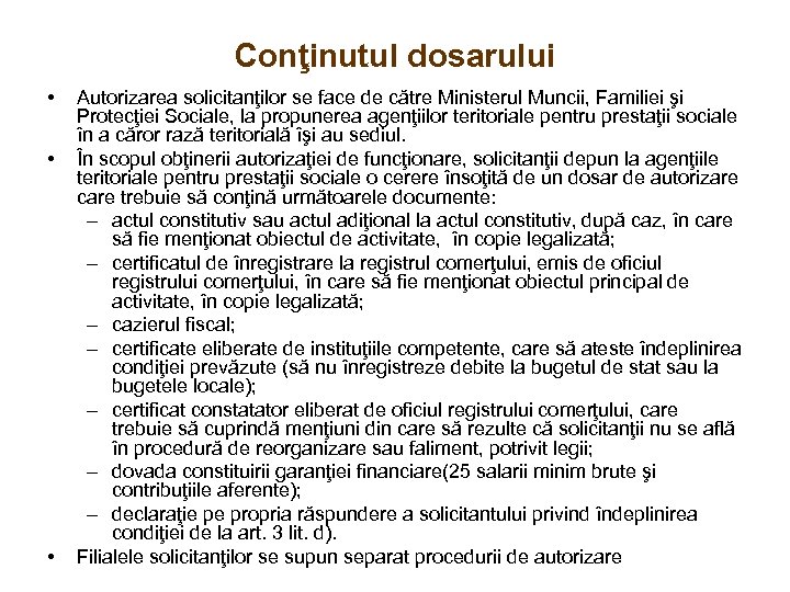 Conţinutul dosarului • • • Autorizarea solicitanţilor se face de către Ministerul Muncii, Familiei