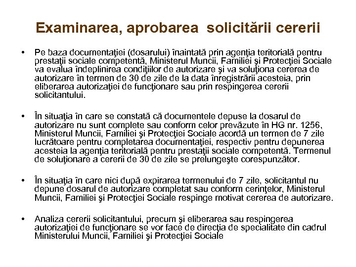 Examinarea, aprobarea solicitării cererii • Pe baza documentaţiei (dosarului) înaintată prin agenţia teritorială pentru