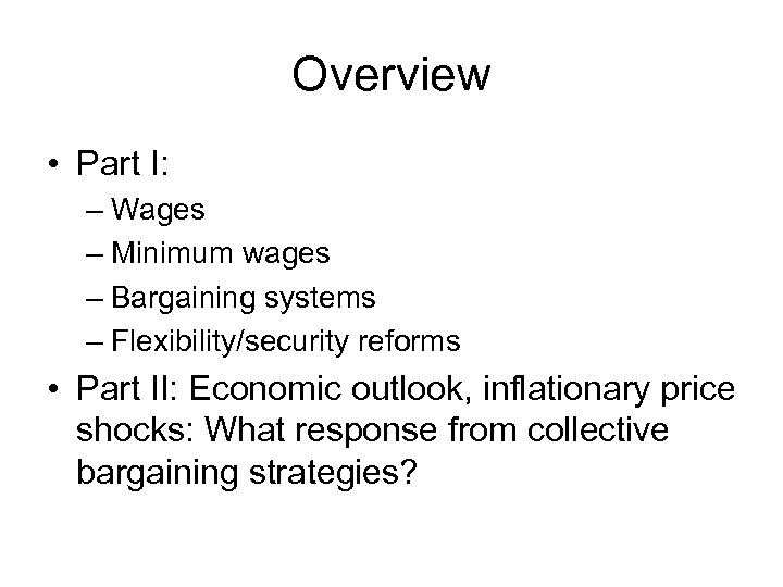 Overview • Part I: – Wages – Minimum wages – Bargaining systems – Flexibility/security