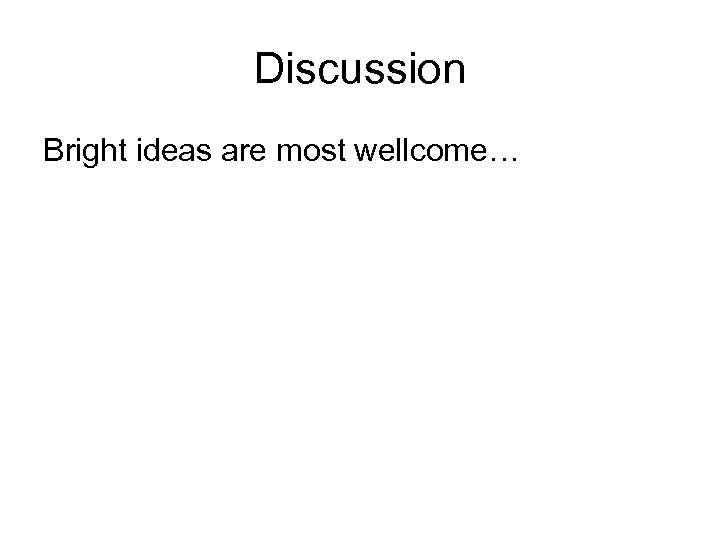 Discussion Bright ideas are most wellcome… 