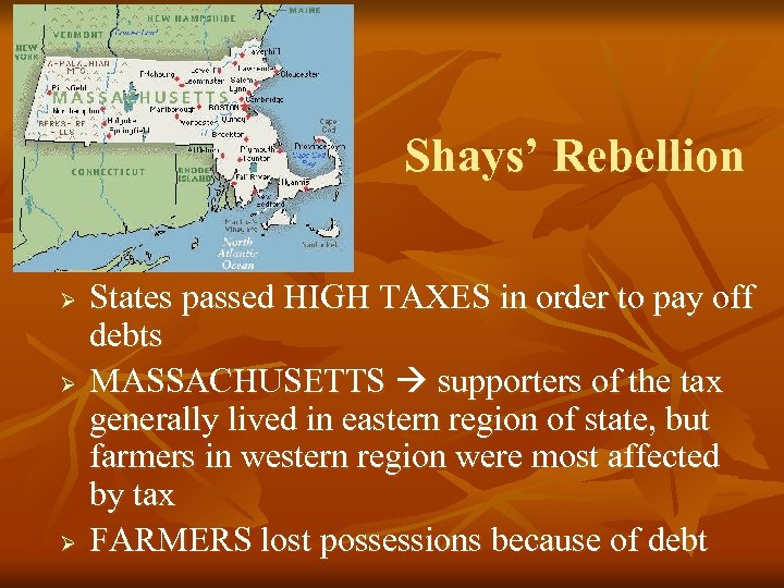 Shays’ Rebellion Ø Ø Ø States passed HIGH TAXES in order to pay off