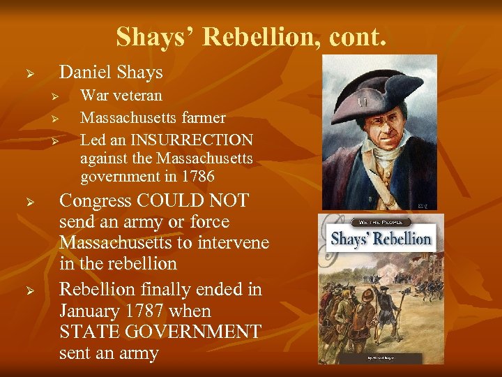 Shays’ Rebellion, cont. Ø Daniel Shays Ø Ø Ø War veteran Massachusetts farmer Led