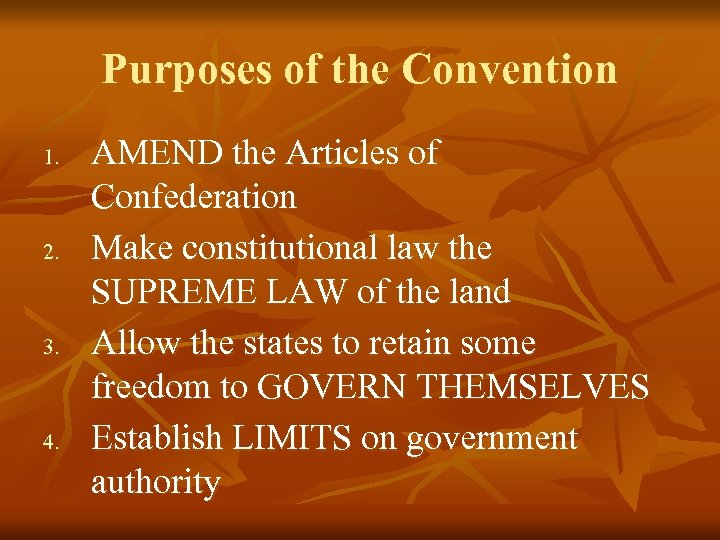 Purposes of the Convention 1. 2. 3. 4. AMEND the Articles of Confederation Make