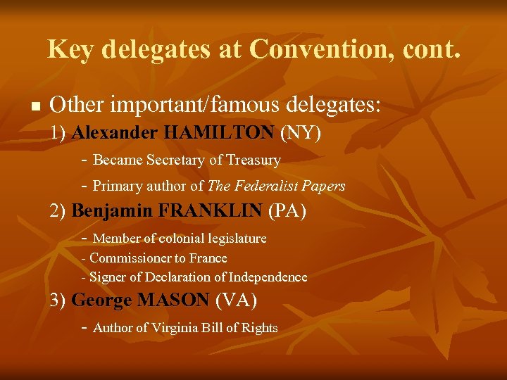 Key delegates at Convention, cont. n Other important/famous delegates: 1) Alexander HAMILTON (NY) -