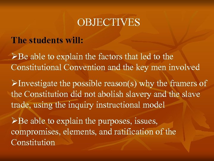 OBJECTIVES The students will: ØBe able to explain the factors that led to the