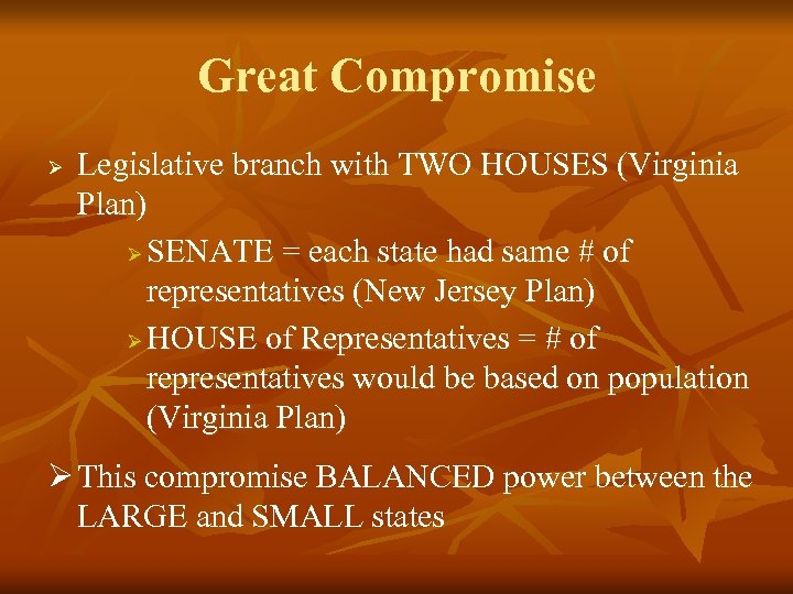 Great Compromise Ø Legislative branch with TWO HOUSES (Virginia Plan) Ø SENATE = each