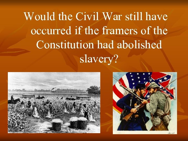 Would the Civil War still have occurred if the framers of the Constitution had