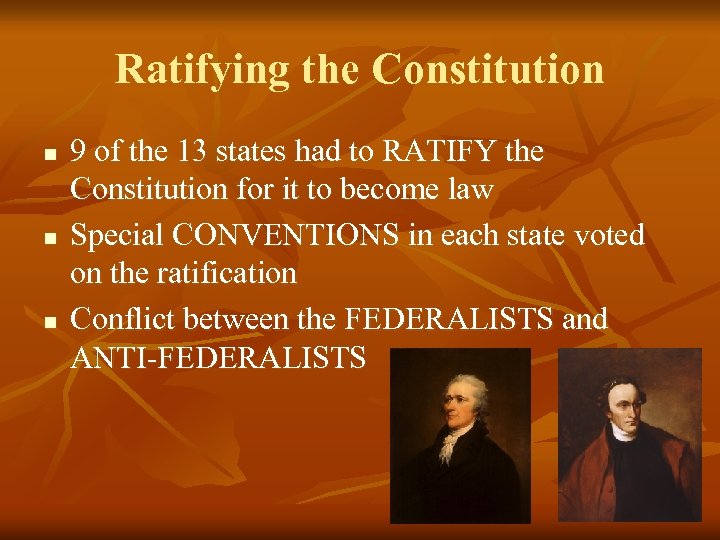 Ratifying the Constitution n 9 of the 13 states had to RATIFY the Constitution