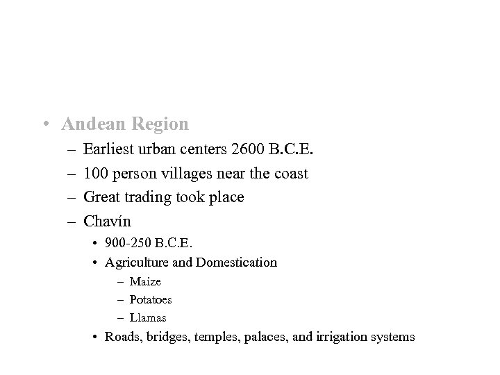  • Andean Region – – Earliest urban centers 2600 B. C. E. 100