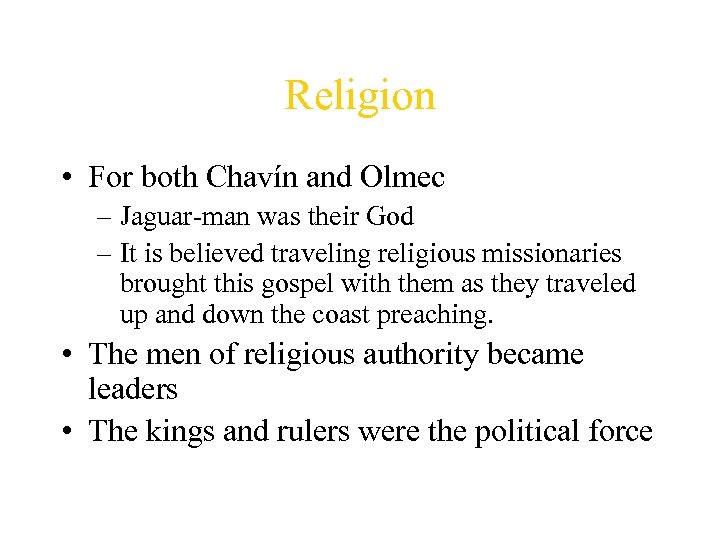 Religion • For both Chavín and Olmec – Jaguar-man was their God – It