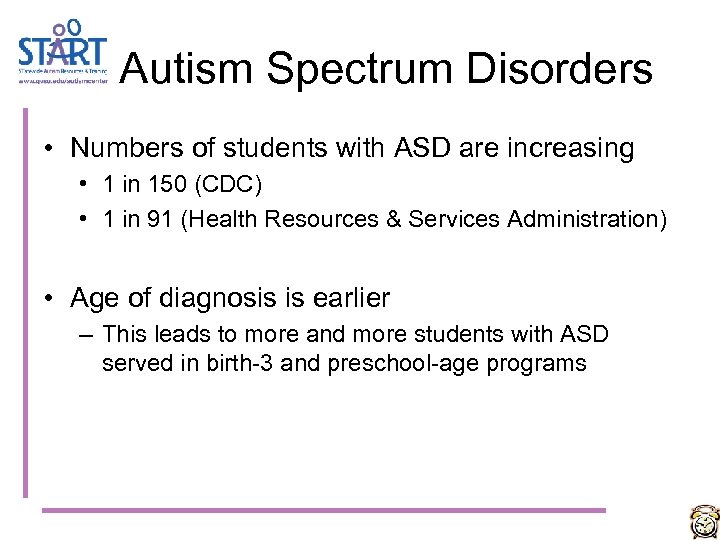 Autism Spectrum Disorders • Numbers of students with ASD are increasing • 1 in