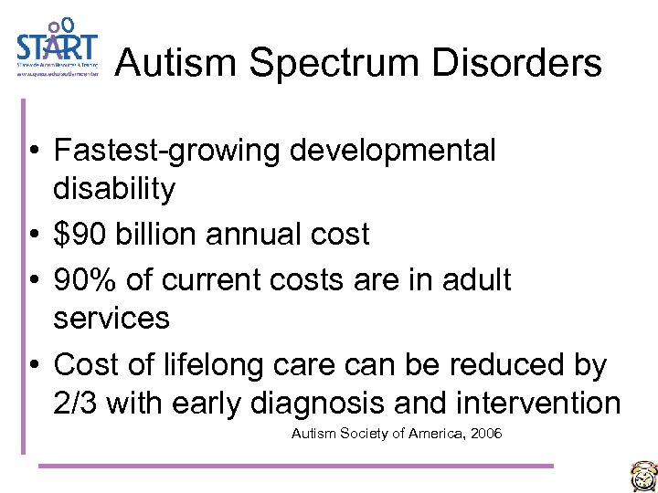 Autism Spectrum Disorders • Fastest-growing developmental disability • $90 billion annual cost • 90%