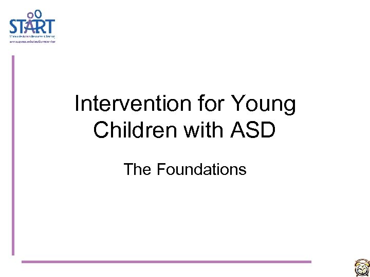 Intervention for Young Children with ASD The Foundations 