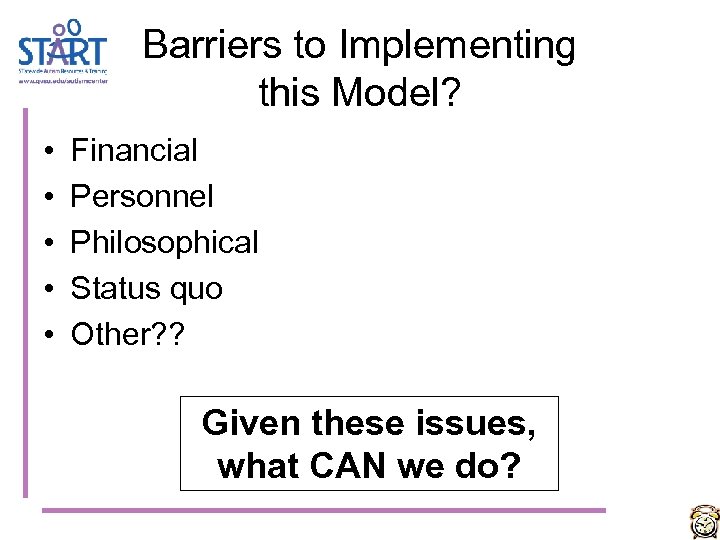 Barriers to Implementing this Model? • • • Financial Personnel Philosophical Status quo Other?