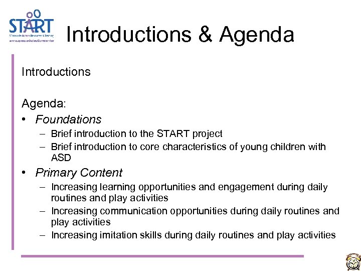 Introductions & Agenda Introductions Agenda: • Foundations – Brief introduction to the START project