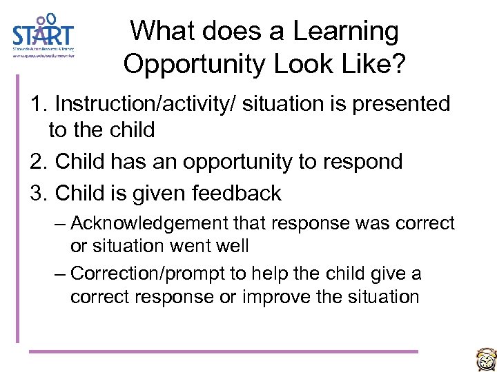 What does a Learning Opportunity Look Like? 1. Instruction/activity/ situation is presented to the