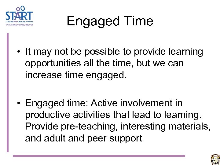 Engaged Time • It may not be possible to provide learning opportunities all the