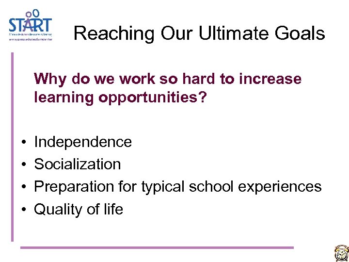 Reaching Our Ultimate Goals Why do we work so hard to increase learning opportunities?