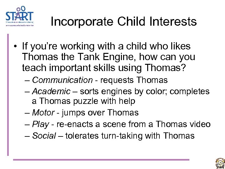 Incorporate Child Interests • If you’re working with a child who likes Thomas the