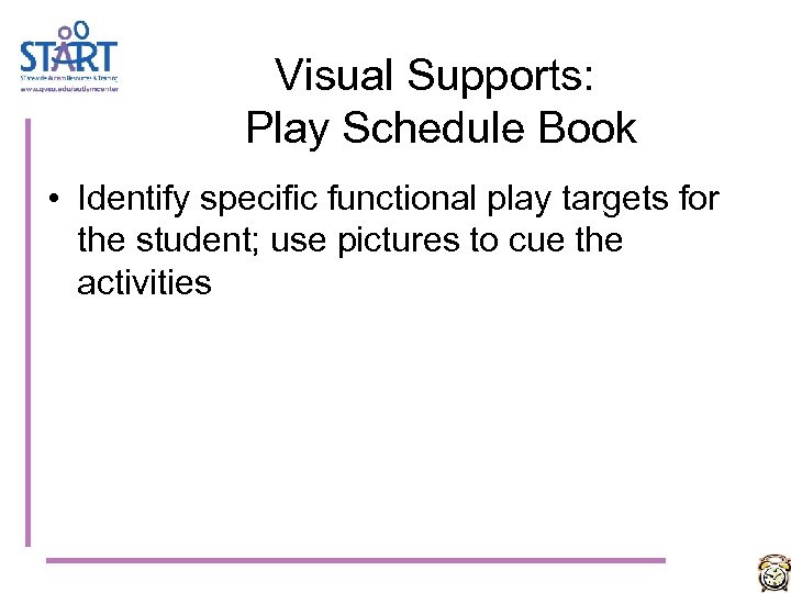 Visual Supports: Play Schedule Book • Identify specific functional play targets for the student;