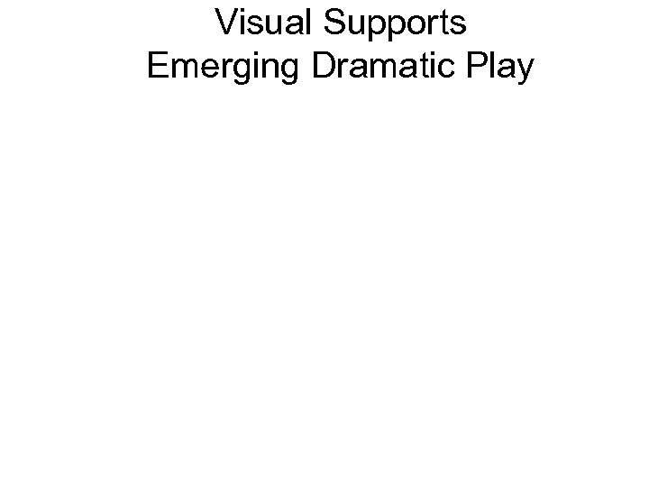 Visual Supports Emerging Dramatic Play 