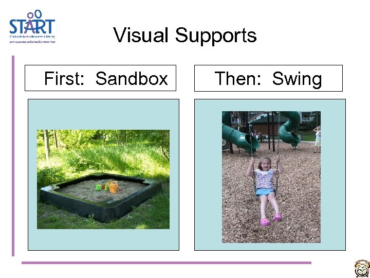 Visual Supports First: Sandbox Then: Swing 