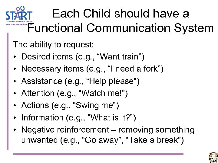 Each Child should have a Functional Communication System The ability to request: • Desired