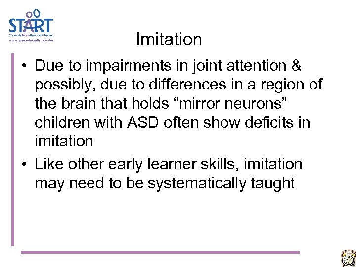 Imitation • Due to impairments in joint attention & possibly, due to differences in