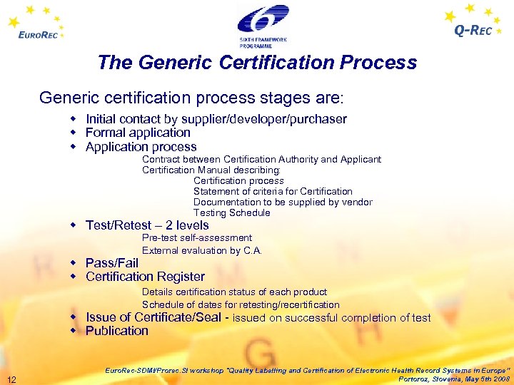 The Generic Certification Process Generic certification process stages are: w Initial contact by supplier/developer/purchaser