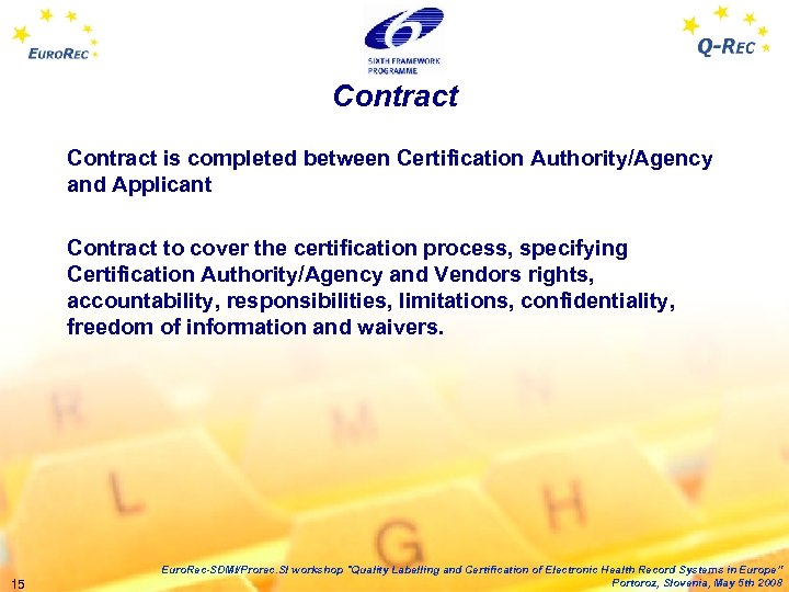 Contract is completed between Certification Authority/Agency and Applicant Contract to cover the certification process,