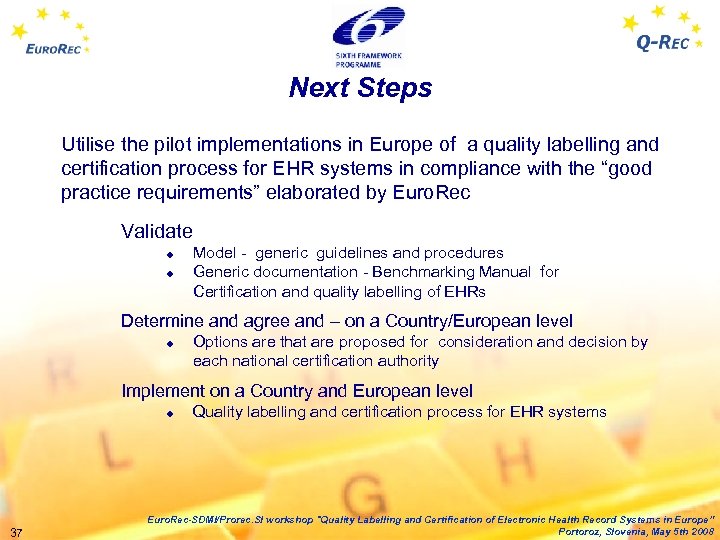 Next Steps Utilise the pilot implementations in Europe of a quality labelling and certification